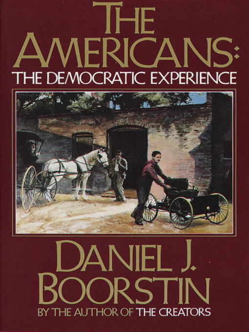 Title details for The Americans: The Democratic Experience by Daniel J. Boorstin - Available